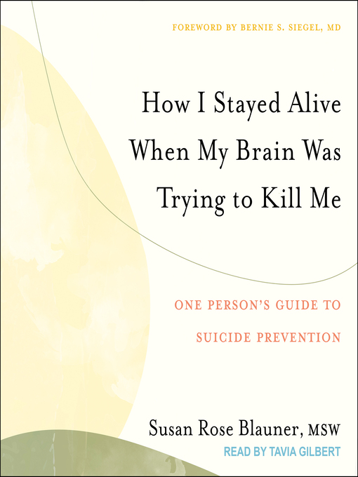 Title details for How I Stayed Alive When My Brain Was Trying to Kill Me by Susan Rose Blauner - Available